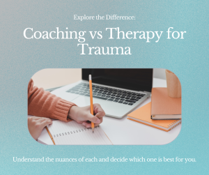 Coaching or Therapy: What’s the Difference When Working with Trauma?